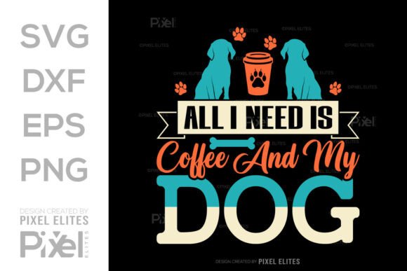 All I Need is Coffee and My Dog SVG File Graphics