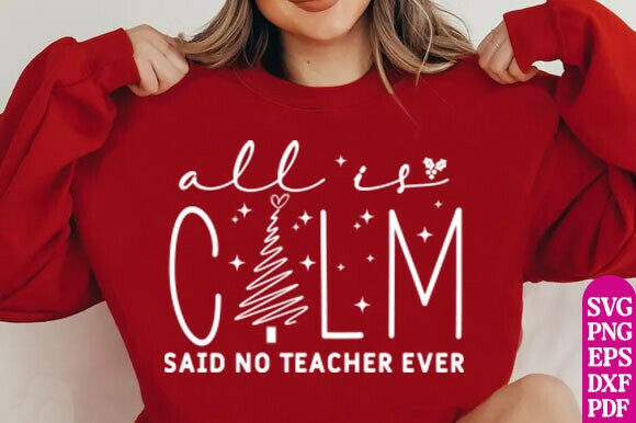 All is Calm Said No Teacher Ever Svg Png Graphics