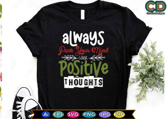 ALWAYS PACK YOUR MIND with POSITIVE THOUGHTS Graphics for T-Shirt Designs