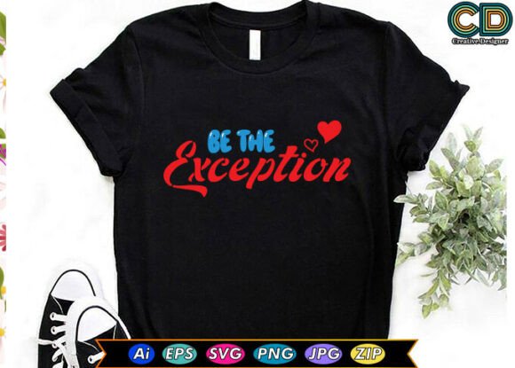 Be the Exception Graphics for T-Shirt Designs and Editorial Use