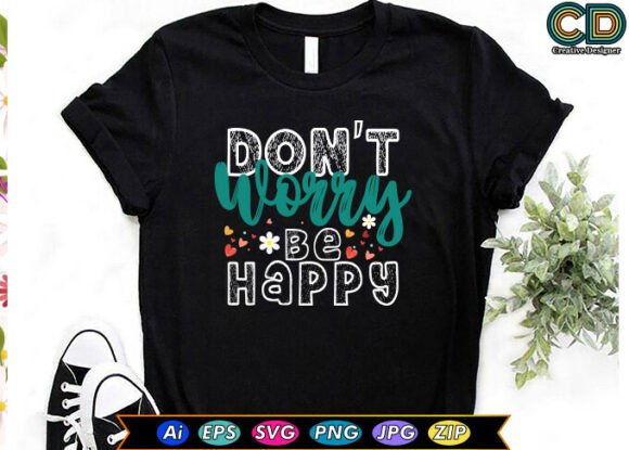 DON T WORRY, BE HAPPY Graphics for T-Shirt Designs and Blogs