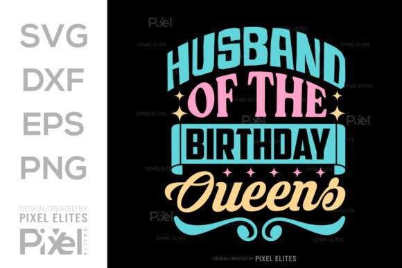 Husband of the Birthday Queen SVG File for T-Shirt Designs