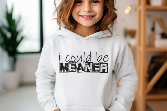 I Could Be Meaner, Sarcastic Quote Tee Graphics for T-Shirt Designs