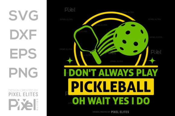 I Don’t Always Play Pickleball SVG File for T-Shirt Designs and Graphics