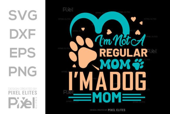 I'm Not a Regular Mom I'm a Dog Mom SVG Graphics for T-Shirt Designs