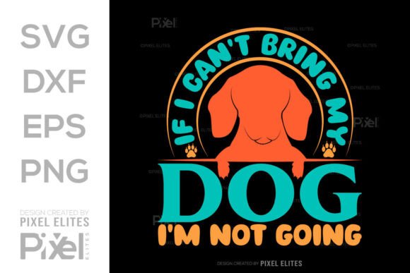 If I Can't Bring My Dog Im Not Going SVG Graphics
