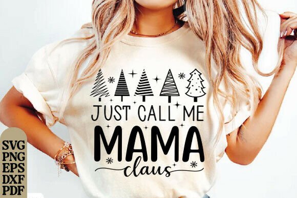 Just Call Me Mama Claus SVG, Mama Claus Graphics and T-Shirt Designs