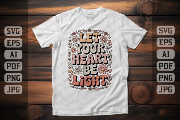Let Your Heart Be Light Quote: Graphics for T-Shirt Designs