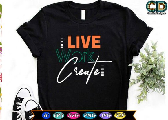 LIVE. WORK. CREATE: A Review of Essential Graphics and T-Shirt Designs