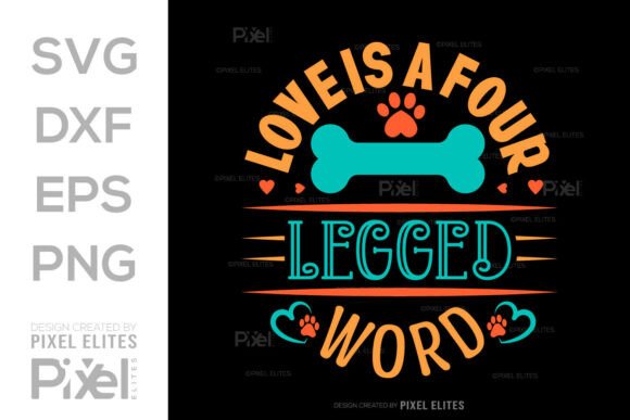 Love is a Four Legged Word SVG Cut File: Graphics for T-Shirt Designs