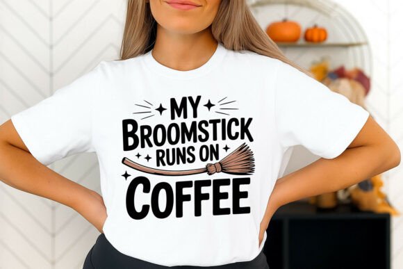 My Broomstick Runs on Coffee Typography Graphics for T-Shirt Designs