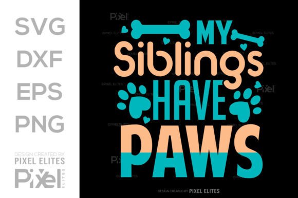 My Siblings Have Paws SVG Cut File: Graphics for T-Shirt Designs