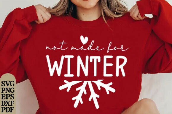 Not Made for Winter SVG PNG Winter Shirt Graphics