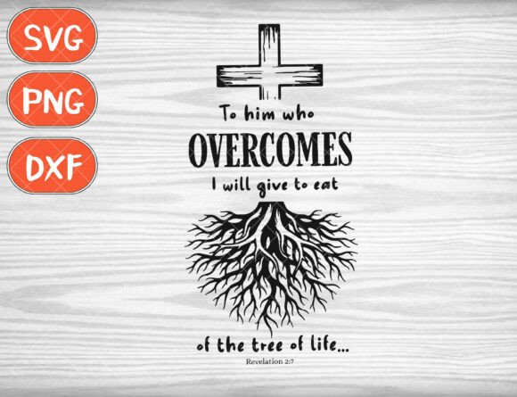 To Him Who Overcomes SVG, Tree of Life Graphics and T-Shirt Designs