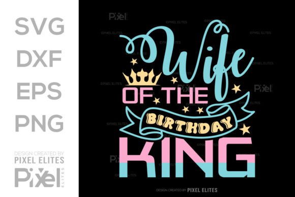 Wife of the Birthday King SVG Cut File for T-Shirt Designs